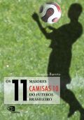 Os 11 maiores camisas 10 do futebol brasileiro, de Marcelo Barreto